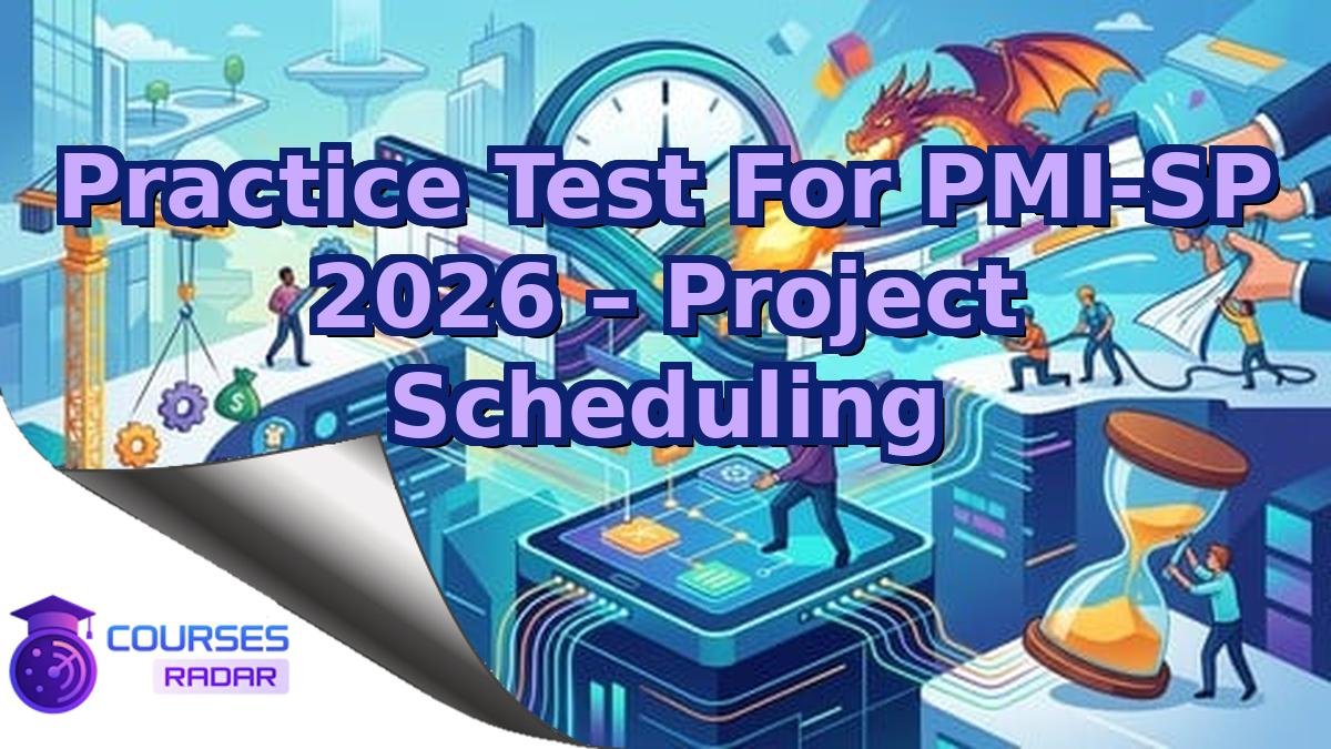 Practice Test For PMI-SP 2026 – Project Scheduling