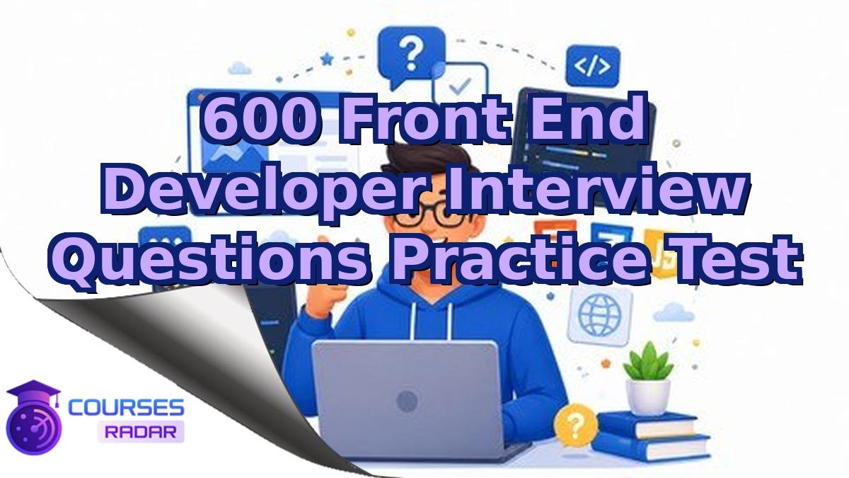600 Front End Developer Interview Questions Practice Test