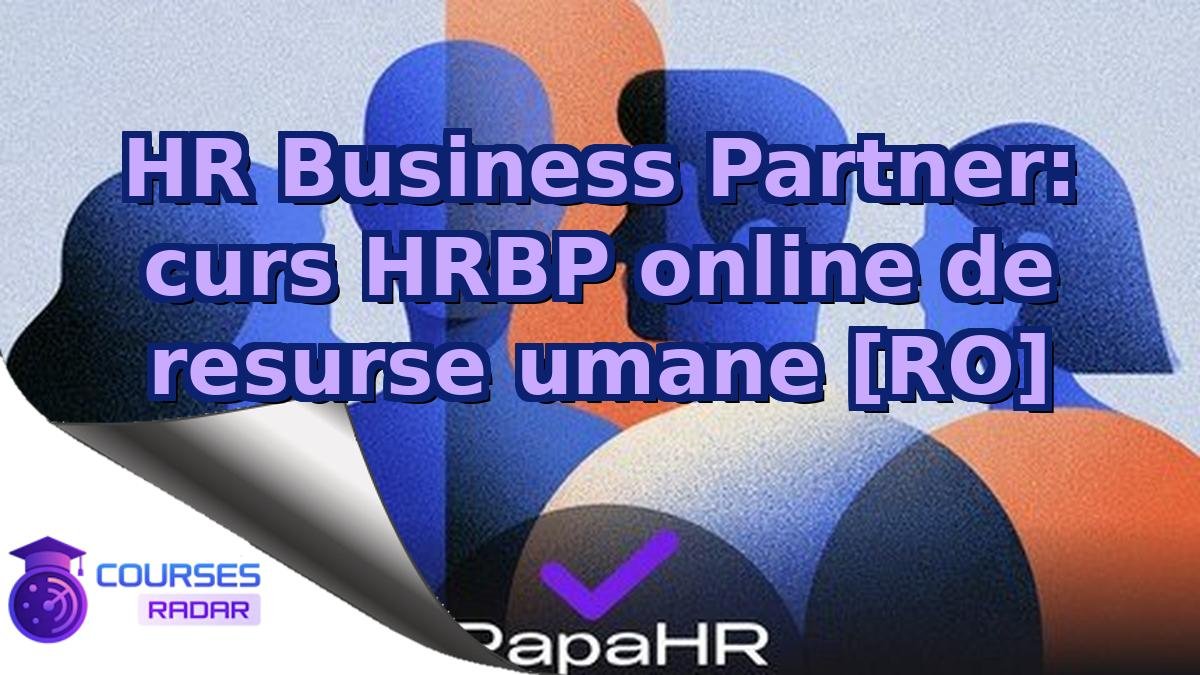 HR Business Partner: curs HRBP online de resurse umane [RO]