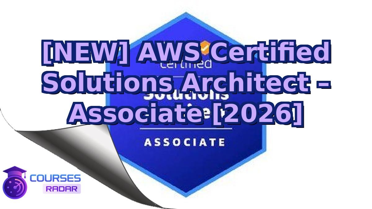 [NEW] AWS Certified Solutions Architect – Associate [2026]