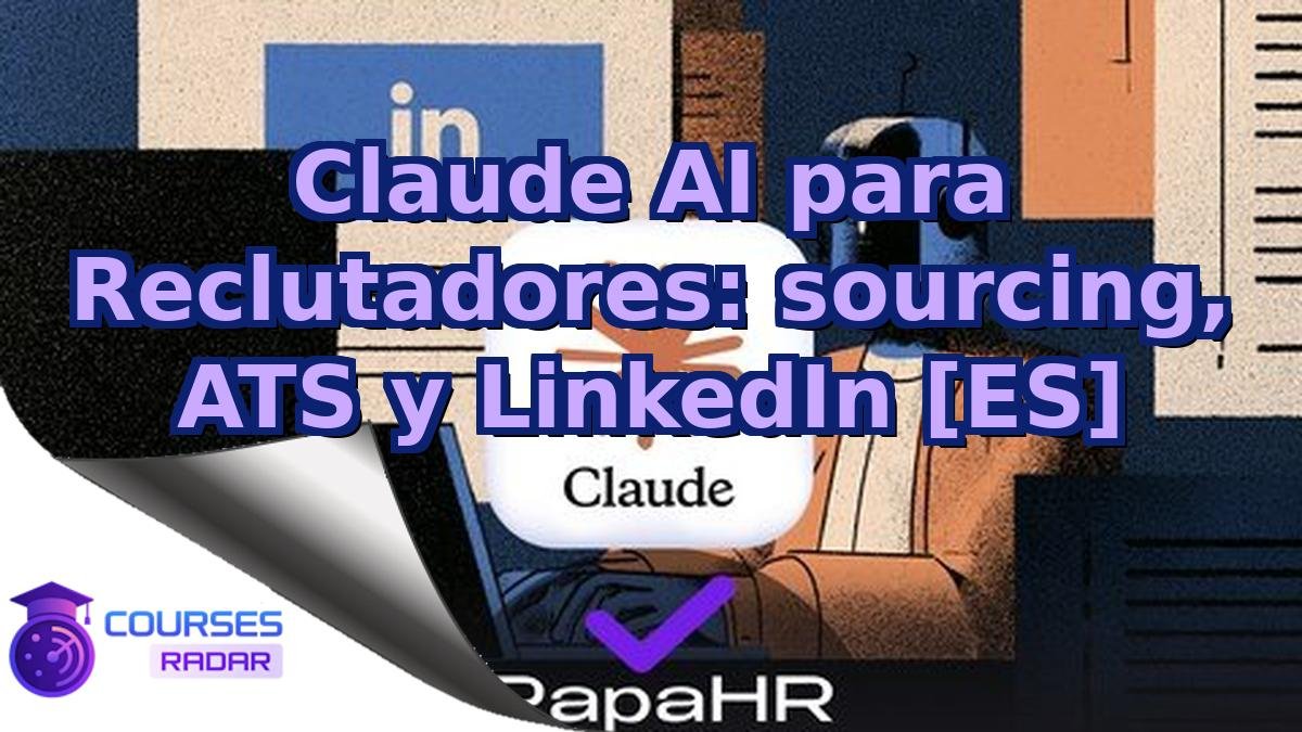 Claude AI para Reclutadores: sourcing, ATS y LinkedIn [ES]