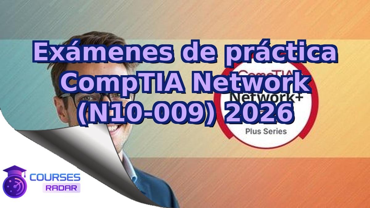 Exámenes de práctica CompTIA Network (N10-009) 2026