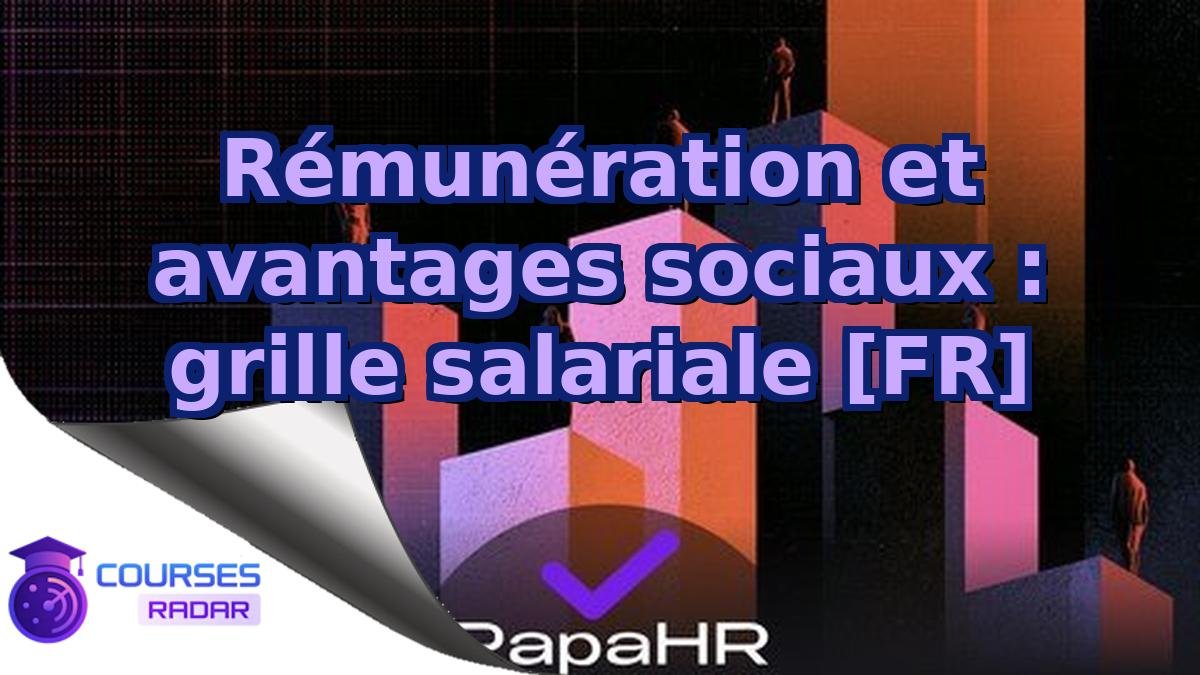 Rémunération et avantages sociaux : grille salariale [FR]