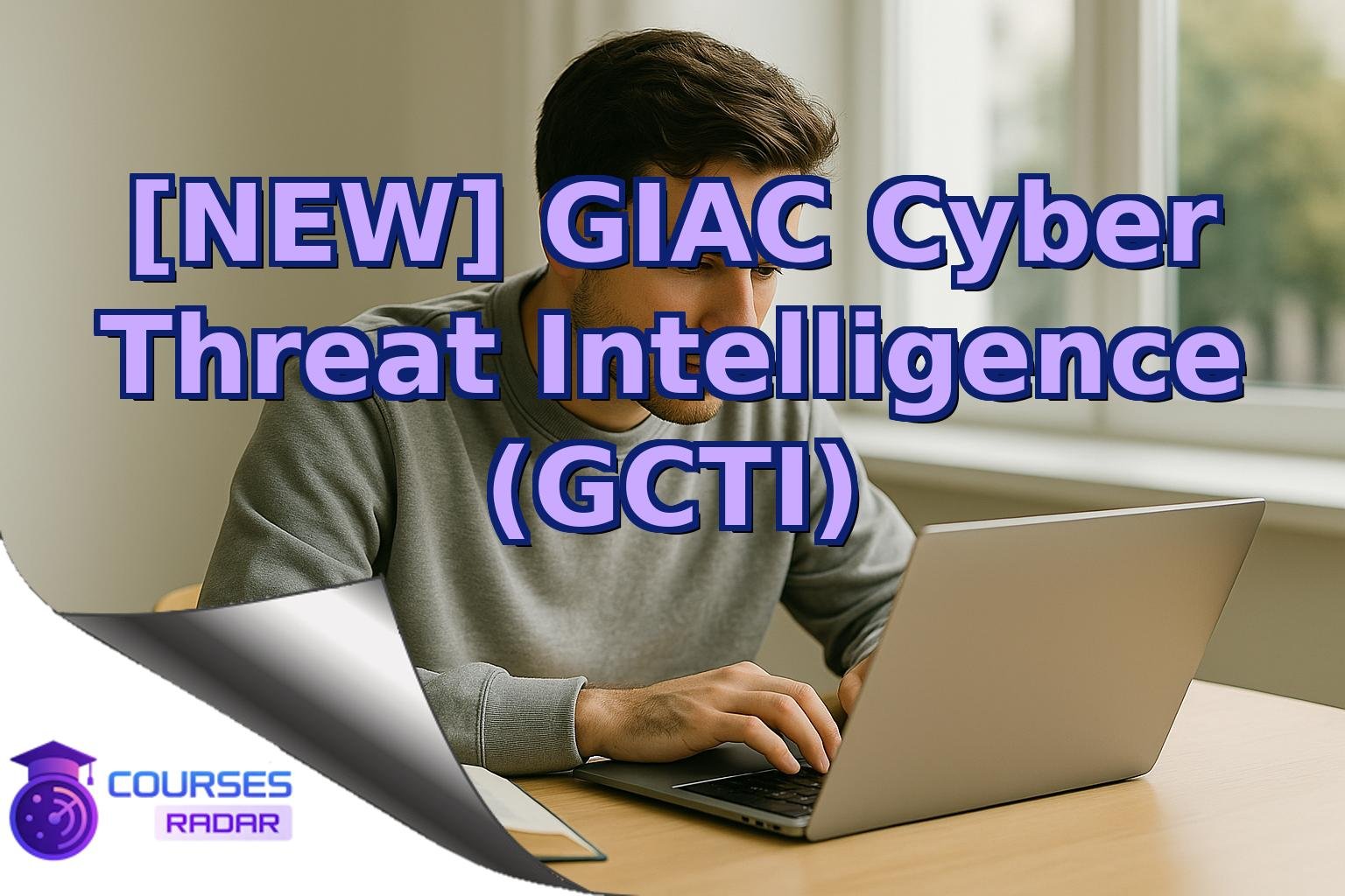 [NEW] GIAC Cyber Threat Intelligence (GCTI)