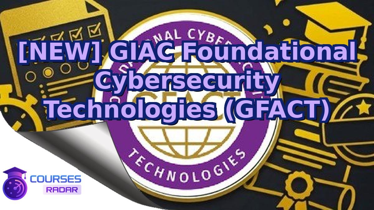 [NEW] GIAC Foundational Cybersecurity Technologies (GFACT)