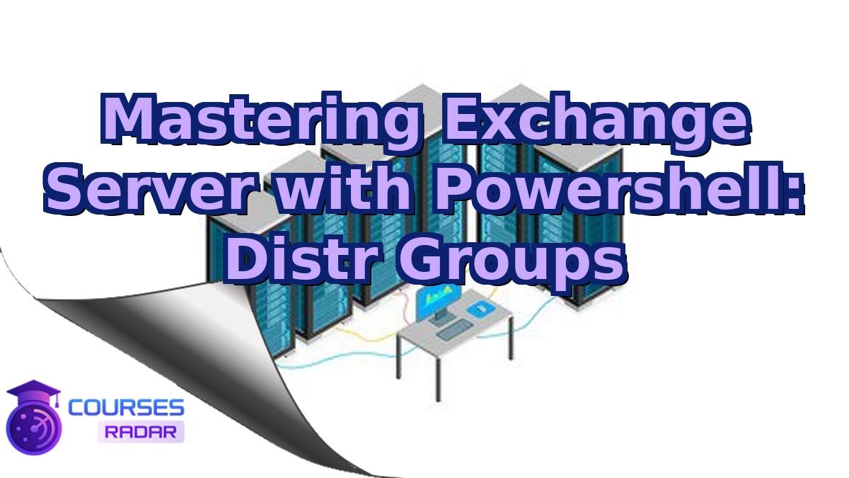 Mastering Exchange Server with Powershell: Distr Groups