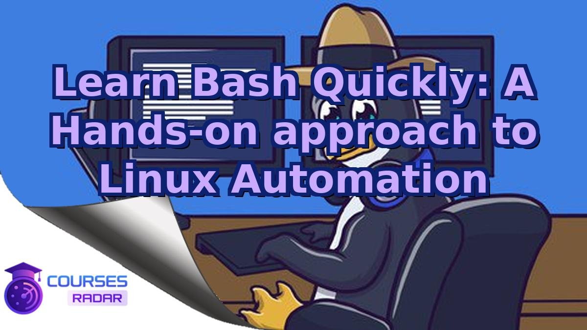 Learn Bash Quickly: A Hands-on approach to Linux Automation