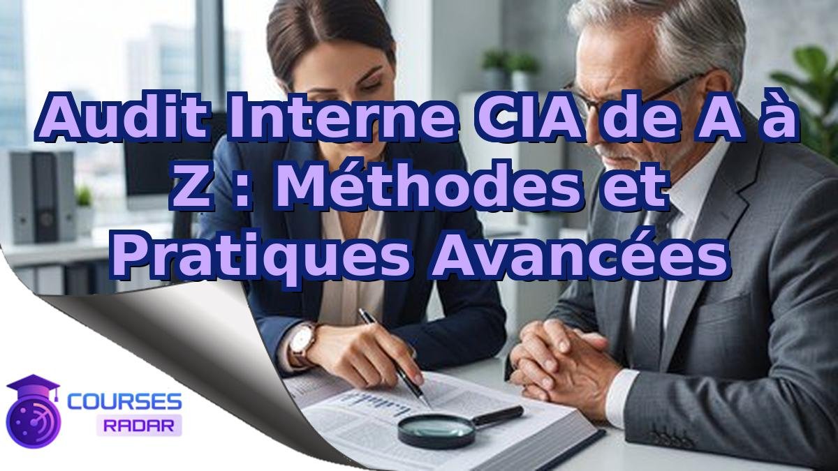 Audit Interne CIA de A à Z : Méthodes et Pratiques Avancées