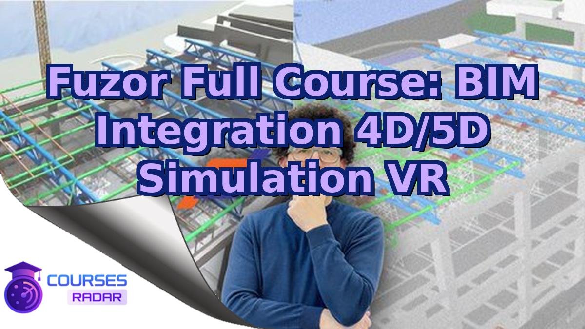 Fuzor Full Course: BIM Integration 4D/5D Simulation VR