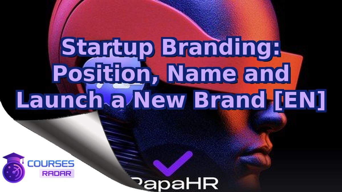 Startup Branding: Position, Name and Launch a New Brand [EN]