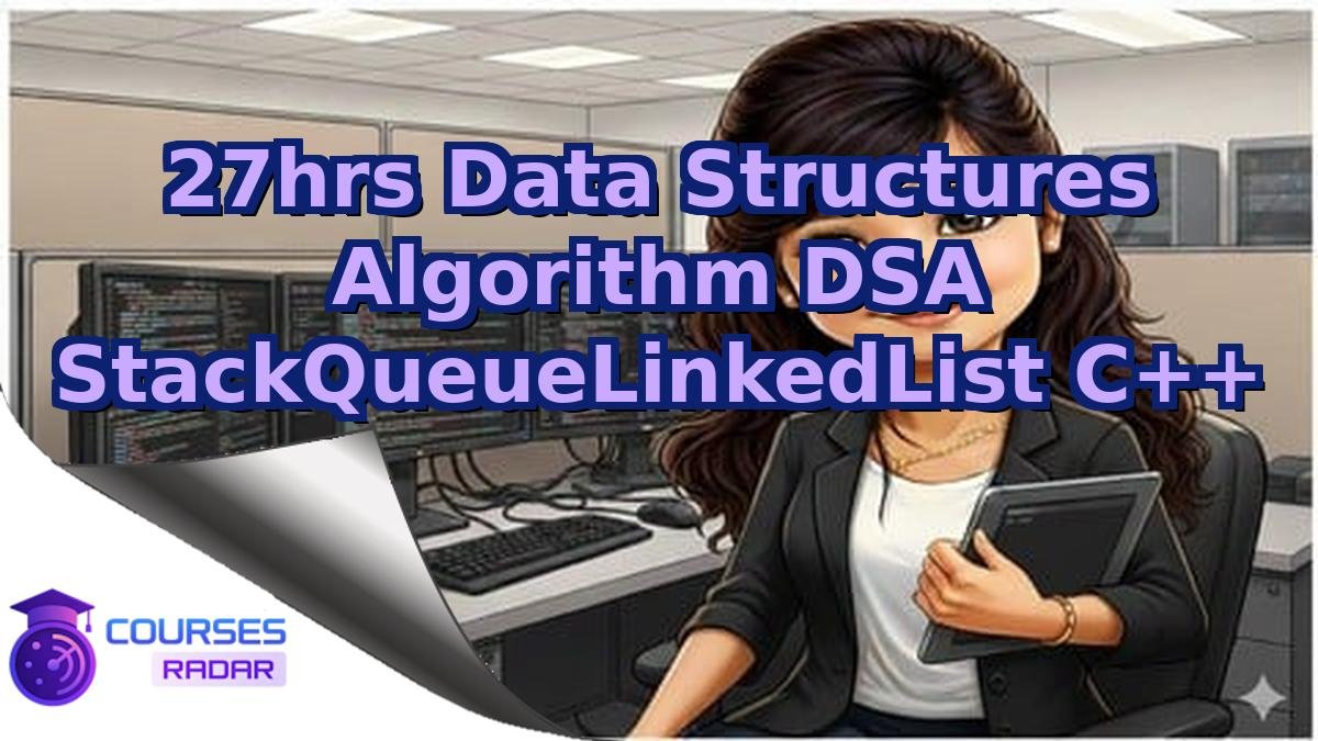 27hrs Data Structures Algorithm DSA StackQueueLinkedList C++
