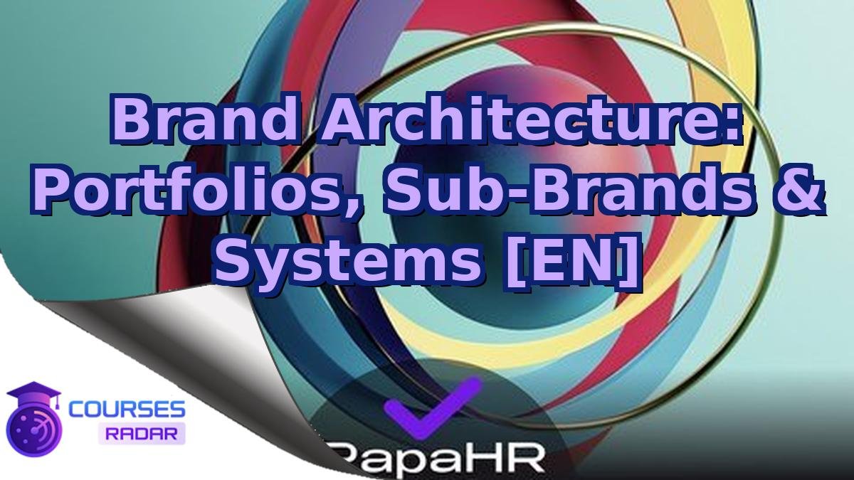 Brand Architecture: Portfolios, Sub-Brands & Systems [EN]