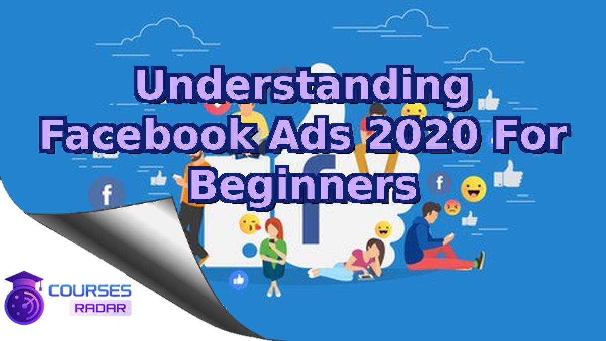 Understanding Facebook Ads 2020 For Beginners