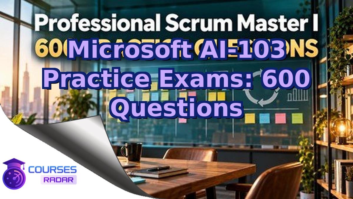 Microsoft AI-103 Practice Exams: 600 Questions
