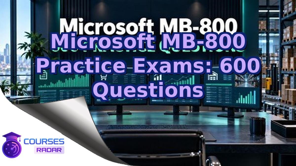 Microsoft MB-800 Practice Exams: 600 Questions