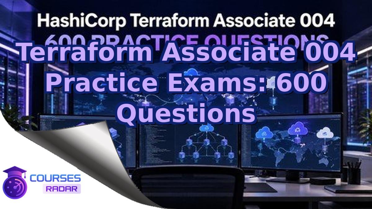 Terraform Associate 004 Practice Exams: 600 Questions