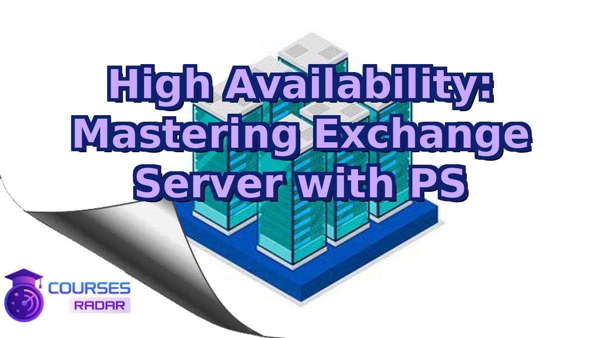 High Availability: Mastering Exchange Server with PS