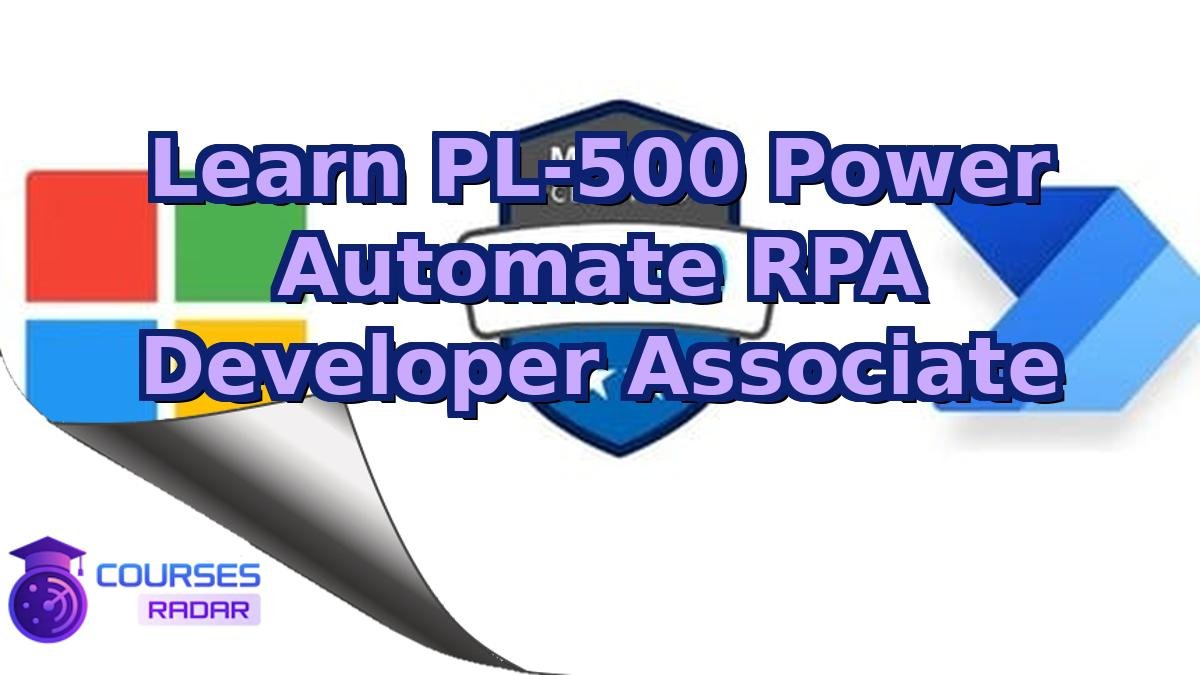 Learn PL-500 Power Automate RPA Developer Associate