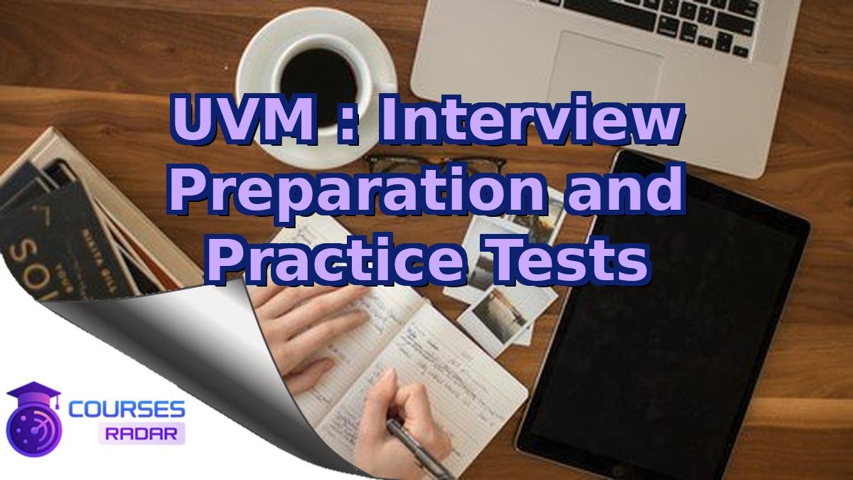 UVM : Interview Preparation and Practice Tests
