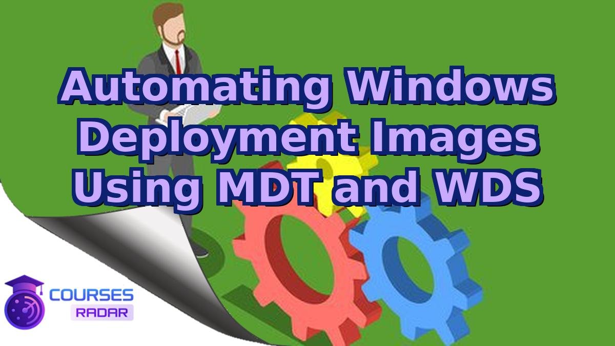 Automating Windows Deployment Images Using MDT and WDS