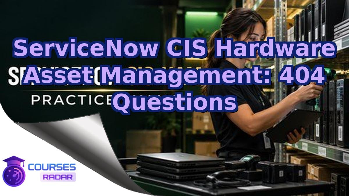 ServiceNow CIS Hardware Asset Management: 404 Questions