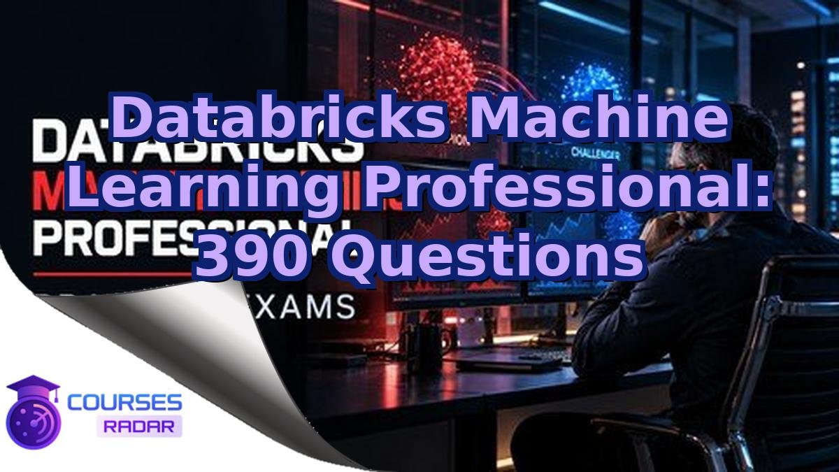 Databricks Machine Learning Professional: 390 Questions