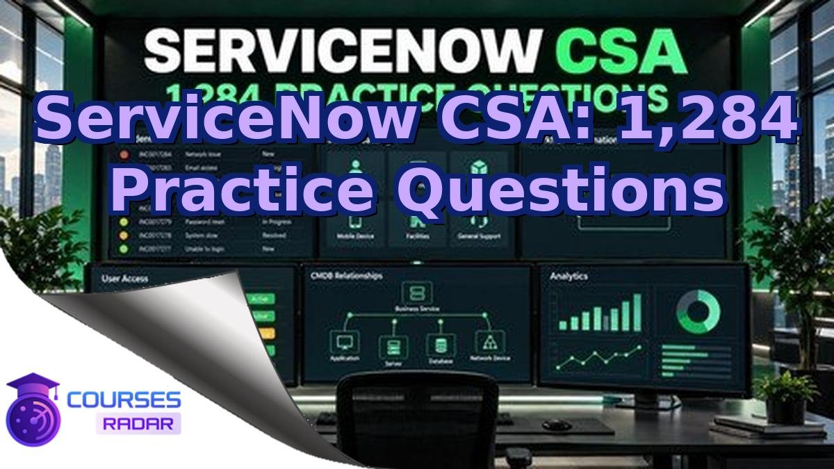 ServiceNow CSA: 1,284 Practice Questions