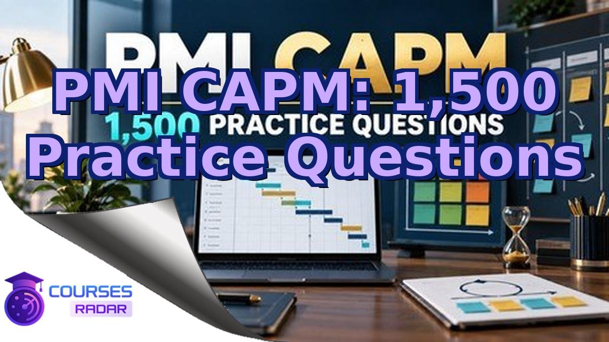 PMI CAPM: 1,500 Practice Questions