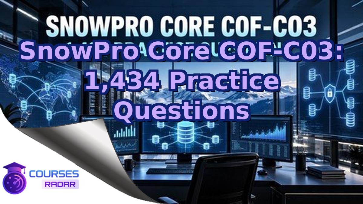 SnowPro Core COF-C03: 1,434 Practice Questions