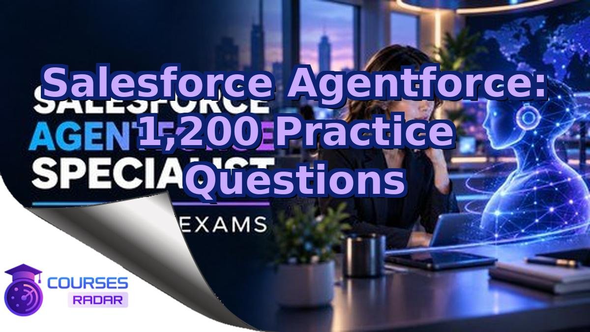 Salesforce Agentforce: 1,200 Practice Questions