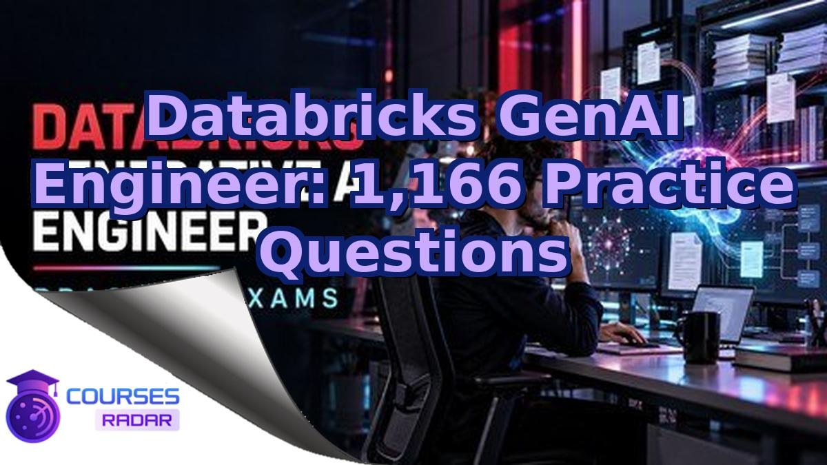 Databricks GenAI Engineer: 1,166 Practice Questions