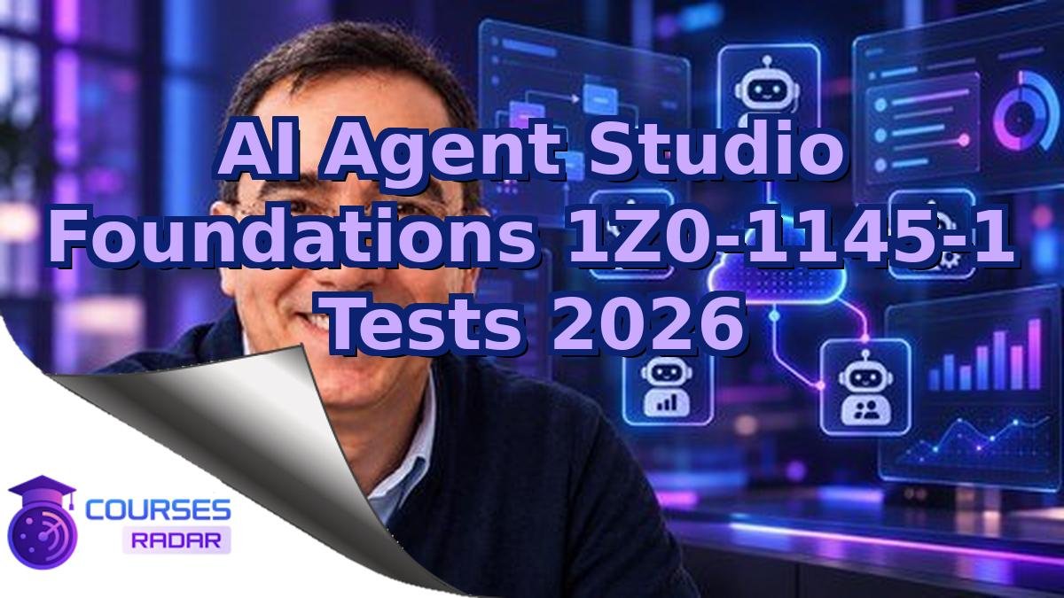 AI Agent Studio Foundations 1Z0-1145-1 Tests 2026