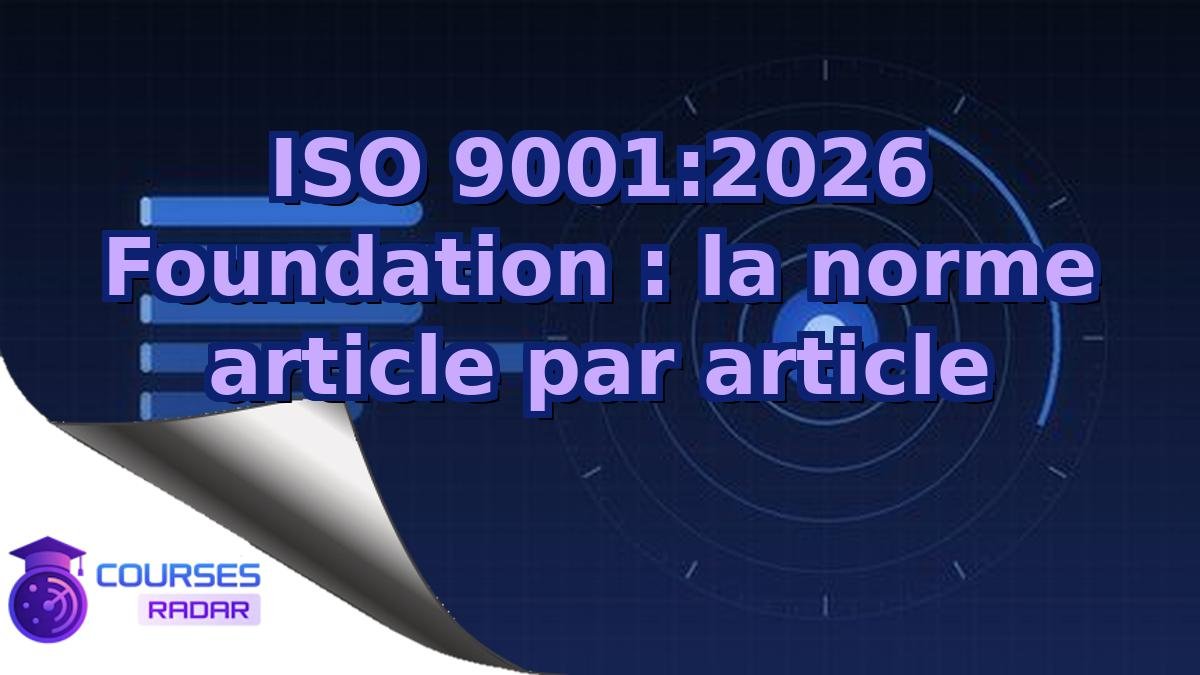 ISO 9001:2026 Foundation : la norme article par article