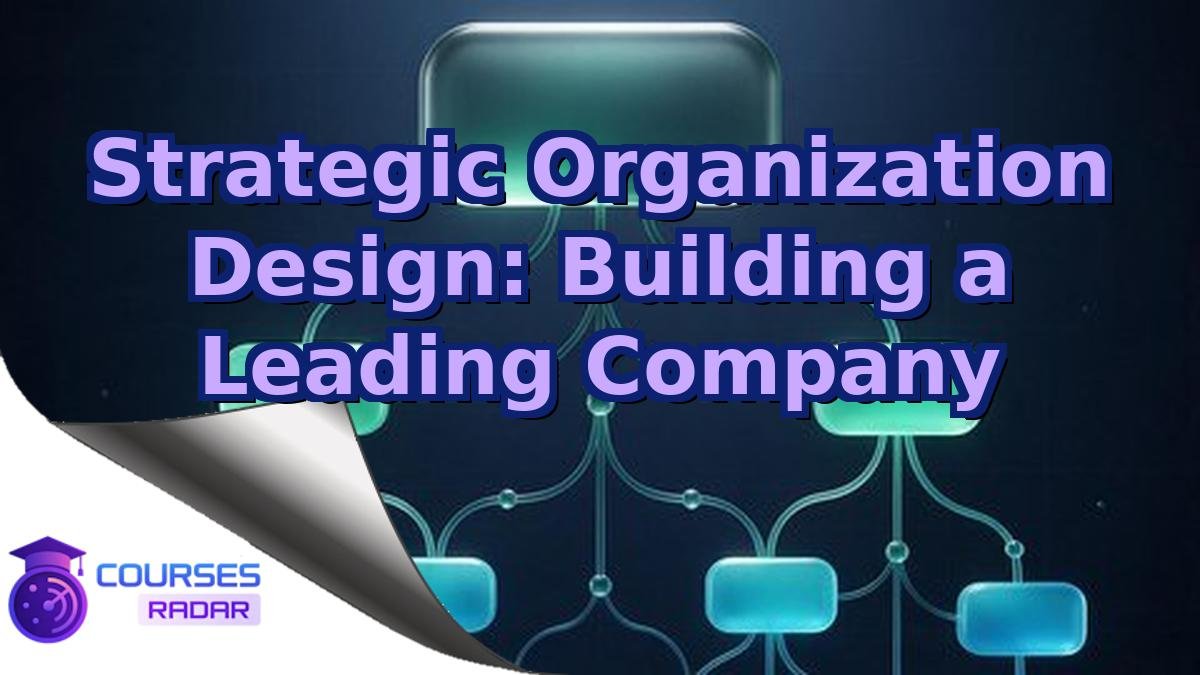 Strategic Organization Design: Building a Leading Company