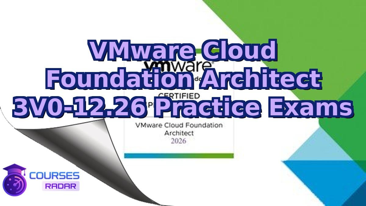 VMware Cloud Foundation Architect 3V0-12.26 Practice Exams