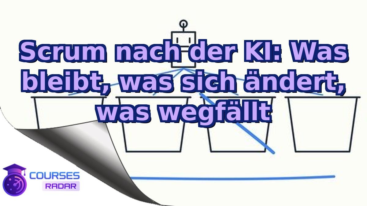 Scrum nach der KI: Was bleibt, was sich ändert, was wegfällt