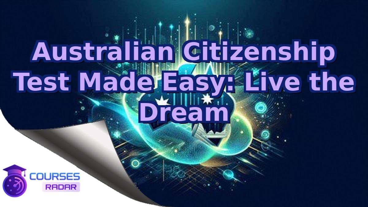 Australian Citizenship Test Made Easy: Live the Dream
