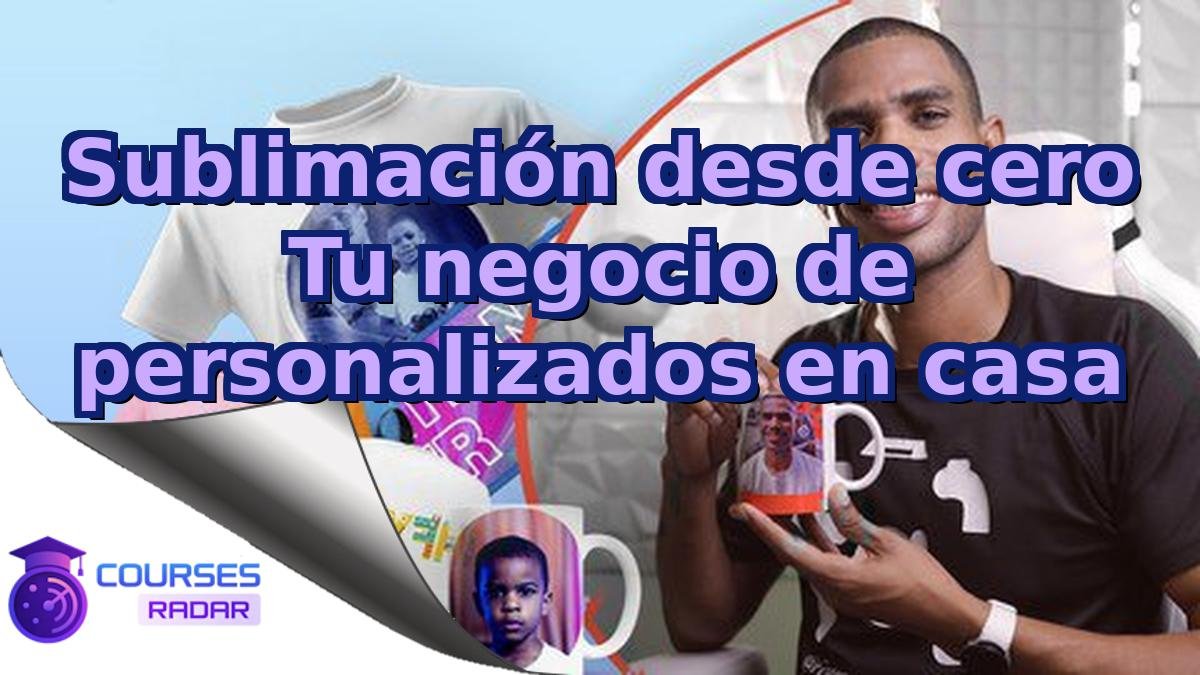 Sublimación desde cero Tu negocio de personalizados en casa