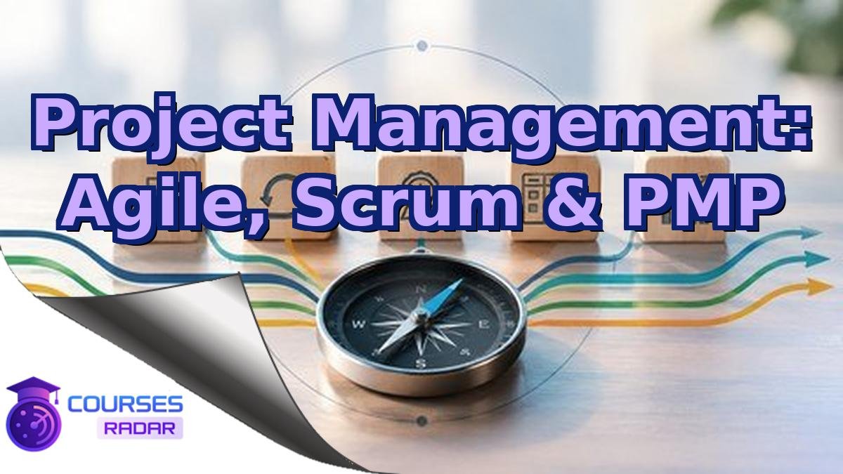 Project Management: Agile, Scrum & PMP