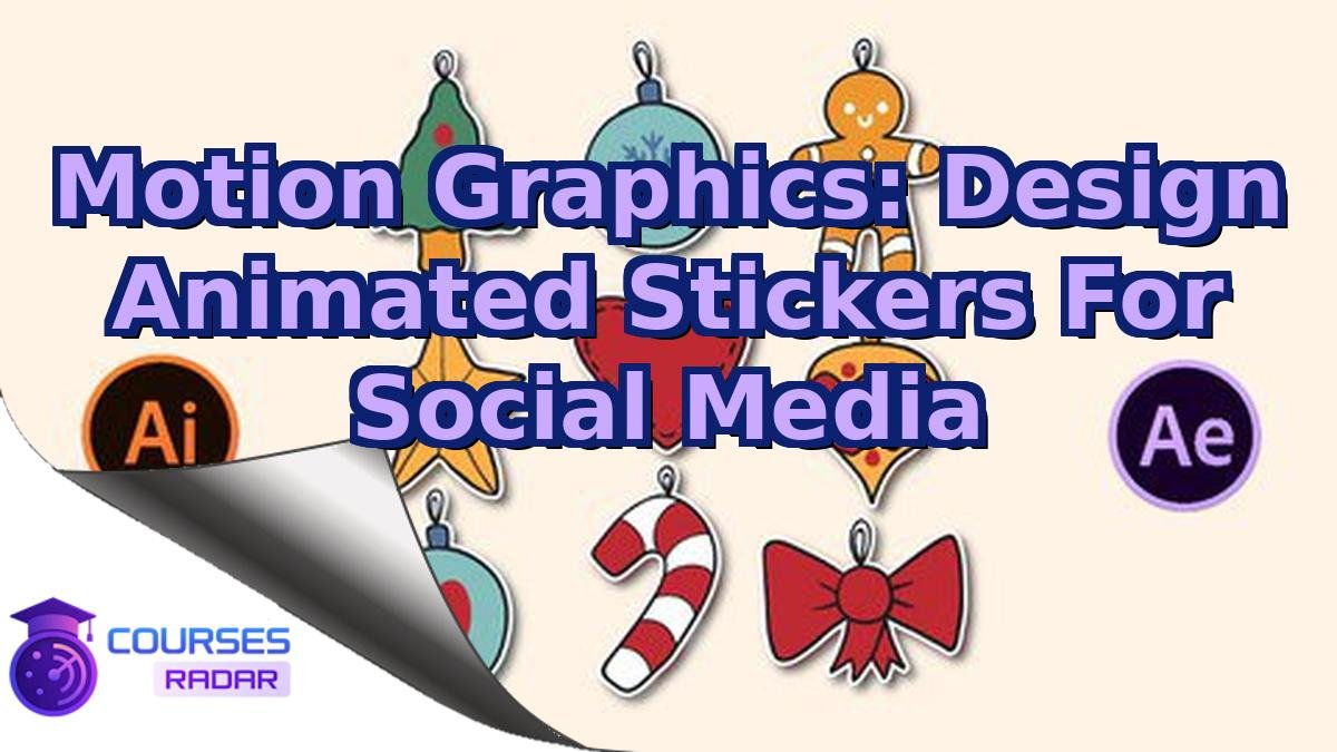 Motion Graphics: Design Animated Stickers For Social Media