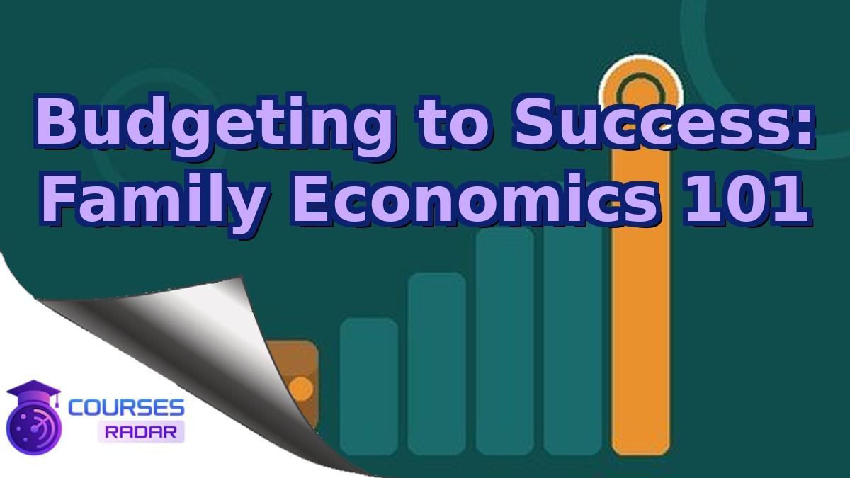 Budgeting to Success: Family Economics 101