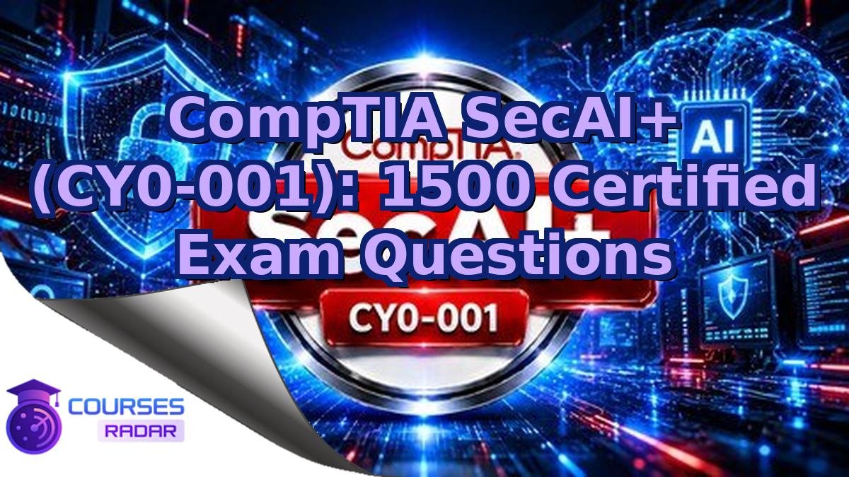 CompTIA SecAI+ (CY0-001): 1500 Certified Exam Questions