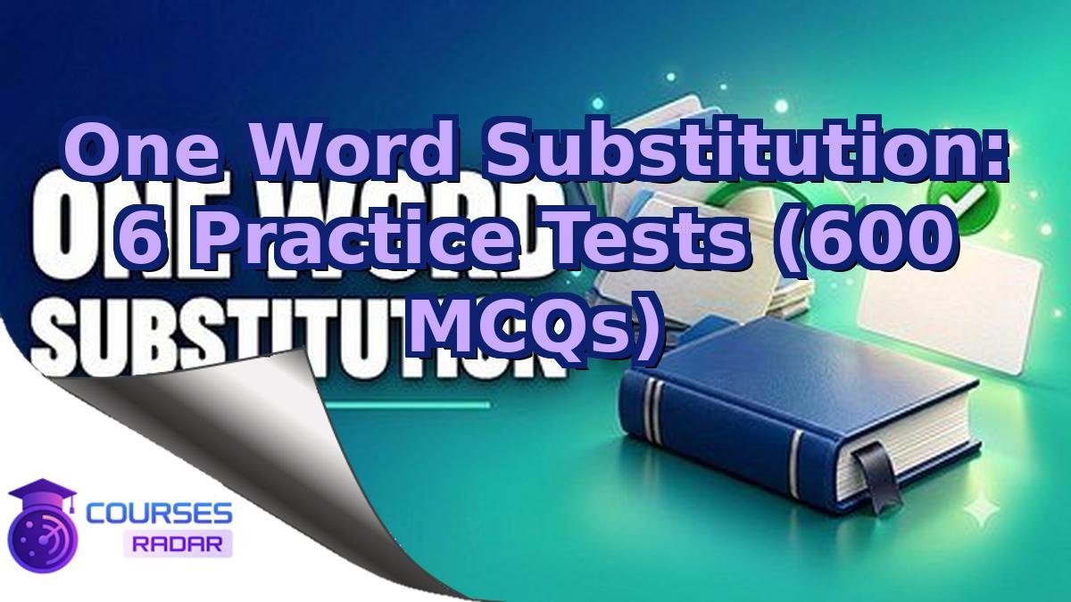 One Word Substitution: 6 Practice Tests (600 MCQs)