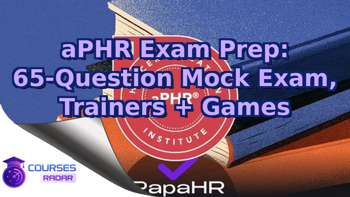 aPHR Exam Prep: 65-Question Mock Exam, Trainers + Games