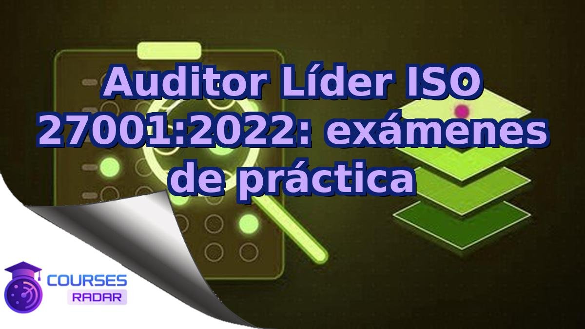 Auditor Líder ISO 27001:2022: exámenes de práctica