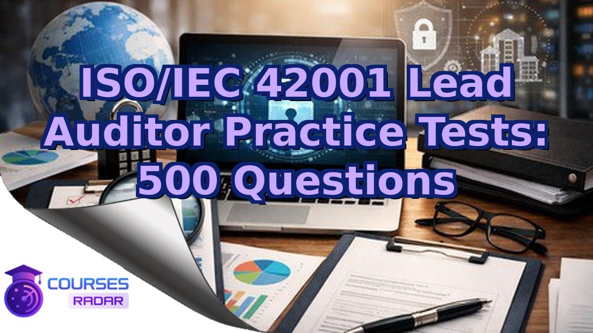 ISO/IEC 42001 Lead Auditor Practice Tests: 500 Questions