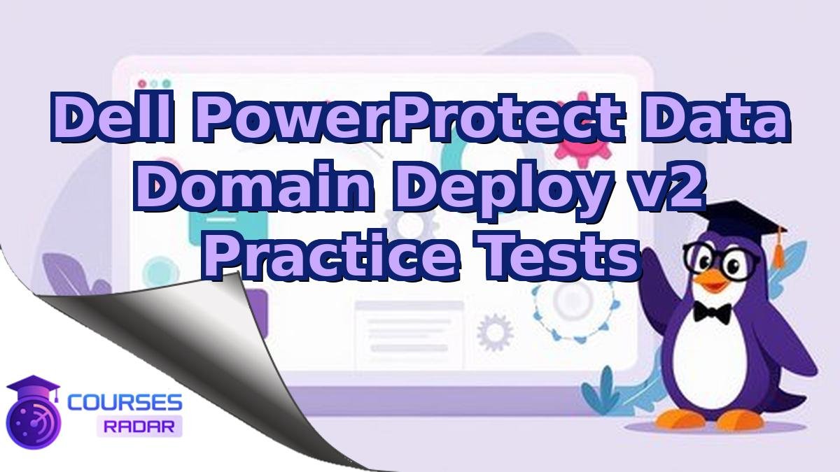 Dell PowerProtect Data Domain Deploy v2 Practice Tests