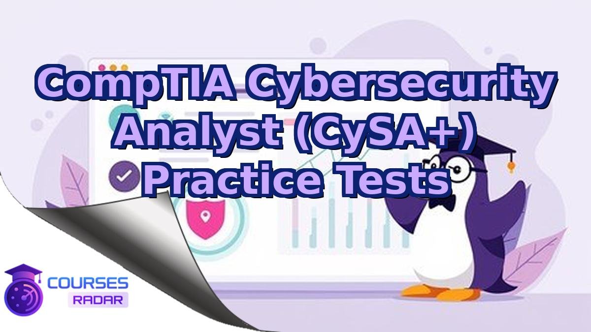 CompTIA Cybersecurity Analyst (CySA+) Practice Tests