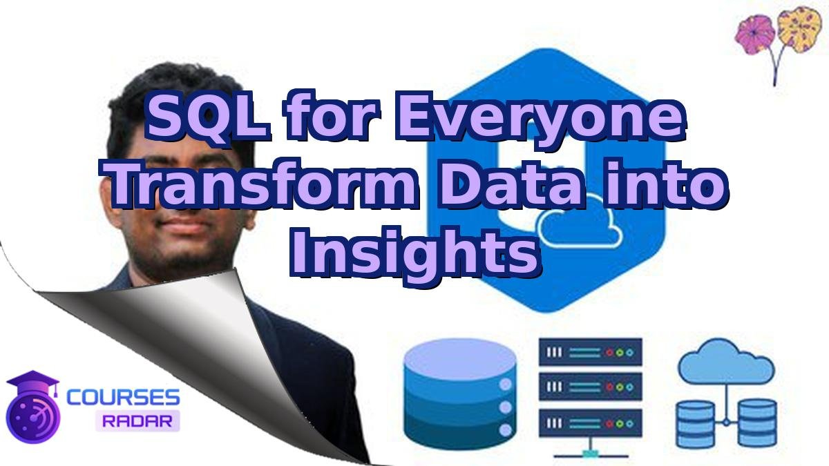 SQL for Everyone Transform Data into Insights