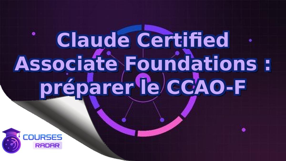 Claude Certified Associate Foundations : préparer le CCAO-F